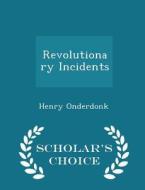 Revolutionary Incidents - Scholar's Choice Edition di Henry Onderdonk edito da Scholar's Choice