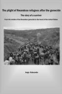The Plight of Rwandese Refugees After the Genocide di Ange Rukundo edito da Blurb