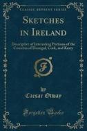 Sketches In Ireland di Caesar Otway edito da Forgotten Books