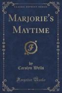 Marjorie's Maytime (classic Reprint) di Carolyn Wells edito da Forgotten Books