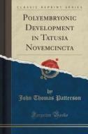 Polyembryonic Development In Tatusia Novemcincta (classic Reprint) di John Thomas Patterson edito da Forgotten Books