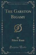 The Garston Bigamy (classic Reprint) di Albert Ross edito da Forgotten Books