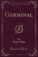 Germinal, Vol. 1 (classic Reprint) di Emile Zola edito da Forgotten Books