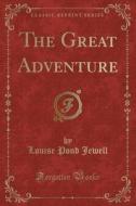 The Great Adventure (classic Reprint) di Louise Pond Jewell edito da Forgotten Books
