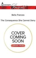 The Consequence She Cannot Deny di Bella Frances edito da Harlequin Presents Large Print