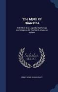 The Myth Of Hiawatha di Henry Rowe Schoolcraft edito da Sagwan Press