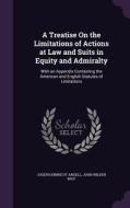 A Treatise On The Limitations Of Actions At Law And Suits In Equity And Admiralty di Joseph Kinnicut Angell, John Wilder May edito da Palala Press