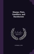 Sharps, Flats, Gamblers, And Racehorses di A Dick Luckman edito da Palala Press