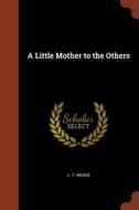 A Little Mother to the Others di L. T. Meade edito da CHIZINE PUBN