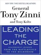 Leading the Charge: Leadership Lessons from the Battlefield to the Boardroom di Tony Zinni, Tony Koltz edito da Tantor Audio