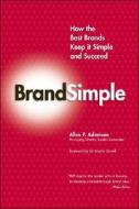 How The Best Brands Keep It Simple And Succeed di #Adamson,  Allen P. edito da Palgrave Usa