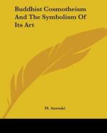 Buddhist Cosmotheism And The Symbolism Of Its Art di M. Anesaki edito da Kessinger Publishing, Llc