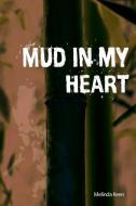 Mud in My Heart di Melinda Keen edito da Lulu.com