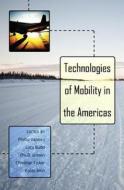 Technologies of Mobility in the Americas di Phillip Vannini edito da Lang, Peter