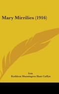 Mary Mirrilies (1916) di Iota, Kathleen Mannington Hunt Caffyn edito da Kessinger Publishing
