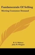 Fundamentals of Selling: Meeting Consumer Demand di R. G. Walters, John W. Wingate edito da Kessinger Publishing