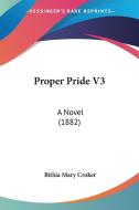 Proper Pride V3: A Novel (1882) di Bithia Mary Croker edito da Kessinger Publishing