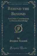Behind The Beyond di Stephen Leacock edito da Forgotten Books