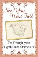 See You Next Fall di Frelinghuysen Eighth Grade Storytellers edito da AUTHORHOUSE