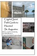 Cryptoquest Field Guide to Haunted St. Augustine di David W. Whitehead edito da Createspace