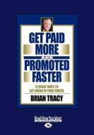 Get Paid More and Promoted Faster: 21 Great Ways to Get Ahead in Your Career (Large Print 16pt) di Brian Tracy edito da READHOWYOUWANT