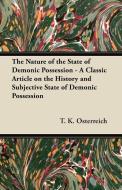The Nature of the State of Demonic Possession - A Classic Article on the History and Subjective State of Demonic Possess di T. K. Osterreich edito da Owens Press