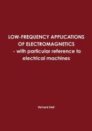 Low-Frequency Applications of Electromagnetics - With Particular Reference to Electrical Machines di Richard Stoll edito da Lulu.com