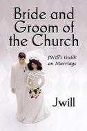 Bride And Groom Of The Church di Jwill edito da America Star Books