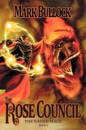 The Rose Council: The Kaiser Mage Series di Mark L. Bullock edito da AUTHORHOUSE