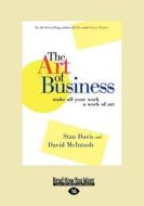 The Art of Business: Make All Your Work a Work of Art (Large Print 16pt) di David McIntosh, Stan Davis edito da READHOWYOUWANT