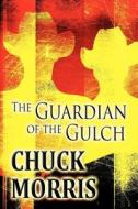 The Guardian Of The Gulch di Chuck Morris edito da America Star Books