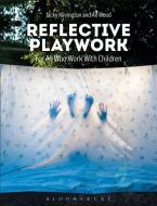 Reflective Playwork di Jacky (Independent Scholar Kilvington, Ali (Independent Scholar Wood edito da Bloomsbury Publishing PLC