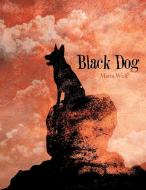 Black Dog di Maria Wolf edito da AUTHORHOUSE
