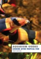 Aquarium Guide: Looking After Tropical Fish di Kevin Wilson edito da Createspace