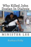 Who Killed John Doelan in Dialysis: Minister Lee di Barbara Kelly edito da Createspace