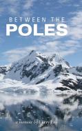 Between the Poles di Larry Lee edito da LifeRich Publishing