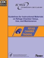 Guidelines for Instructional Materials on Refuge Chamber Setup, Use and Maintenance di Dr Katherine a. Klein, Erica E. Hall, Centers for Disease Control and Preventi edito da Createspace