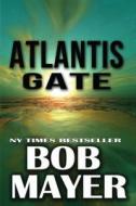 Atlantis Gate di Bob Mayer edito da Createspace