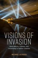 Visions of Invasion di Michael Lechuga edito da University Press of Mississippi
