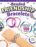 Beaded Friendship Bracelets di Lora S. Irish edito da Fox Chapel Publishing