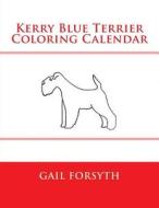 Kerry Blue Terrier Coloring Calendar di Gail Forsyth edito da Createspace
