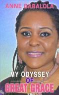 My Odyssey of Great Grace di Anne Babalola edito da Createspace