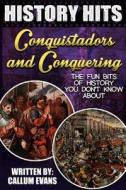 The Fun Bits of History You Don't Know about Conquistadors and Conquering: Illustrated Fun Learning for Kids di Callum Evans edito da Createspace