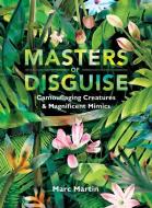 Masters of Disguise: Camouflaging Creatures & Magnificent Mimics di Marc Martin edito da CANDLEWICK STUDIO