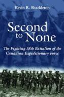 Second to None: The Fighting 58th Battalion of the Canadian Expeditionary Force di Kevin R. Shackleton edito da DUNDURN PR LTD