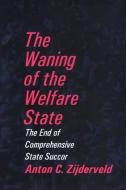 The Waning of the Welfare State di Anton Zijderveld edito da ROUTLEDGE