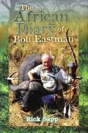 The African Diary Of Bob Eastman di Rick Sapp edito da Safari Press