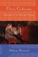 Pierre Cochereau - Organist of Notre-Dame di Anthony Hammond edito da University of Rochester Press