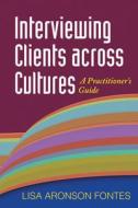 Interviewing Clients across Cultures di Lisa Aronson Fontes edito da Guilford Publications