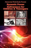 Dynamic Power Deliverance for Children & Teenagers di Dennis Melton edito da E-Booktime, LLC